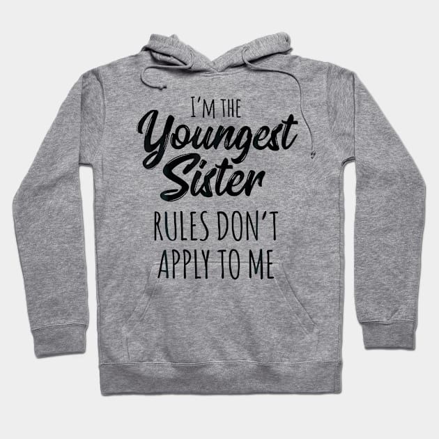 Youngest Sister  Rules Dont Apply To Me Funny Sibling Hoodie by Saboia Alves